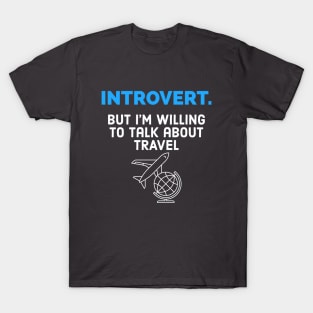 Introvert willing to talk about travel T-Shirt